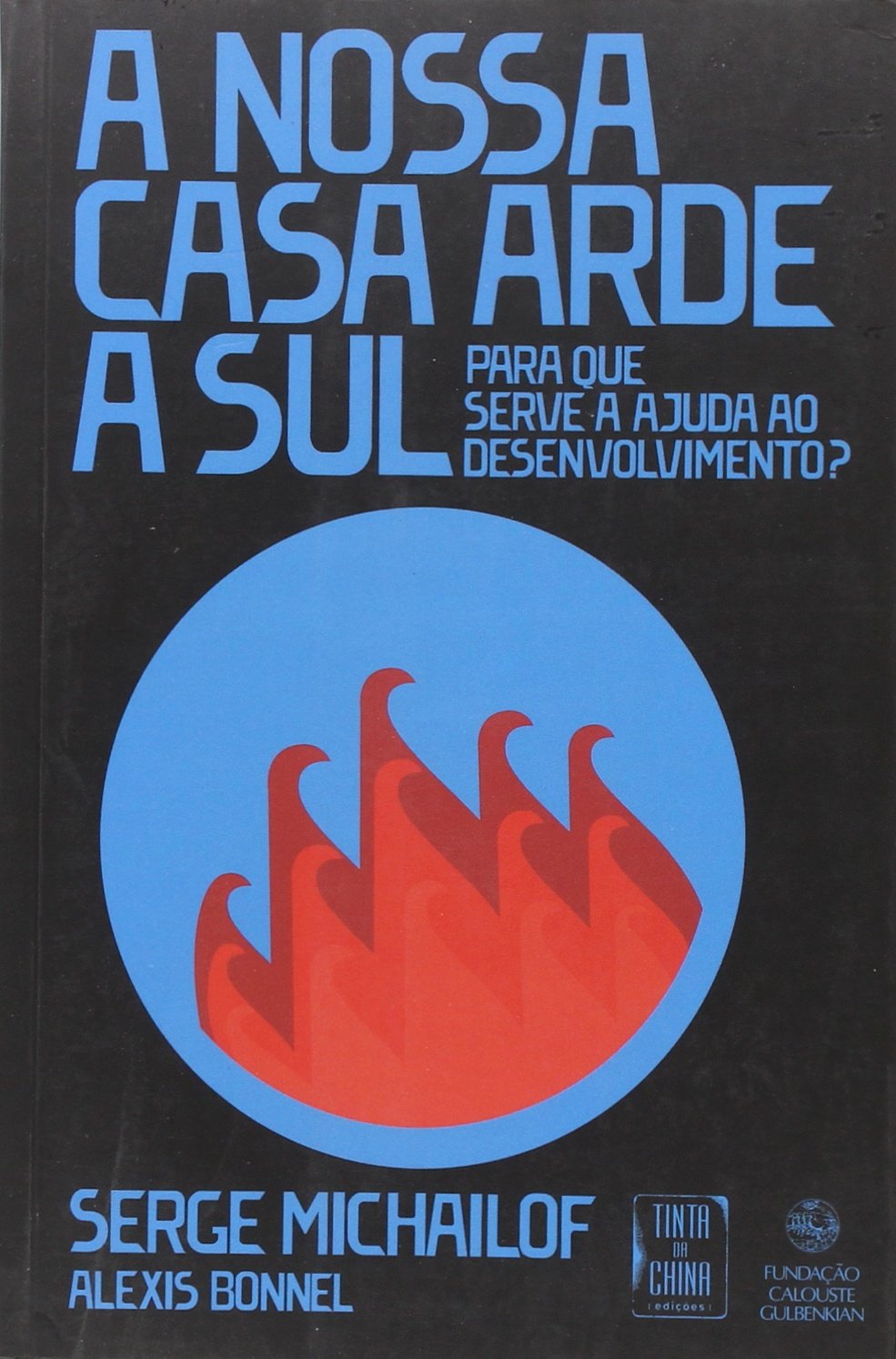A Nossa Casa Arde a Sul Para que serve a ajuda ao desenvolvimento? book