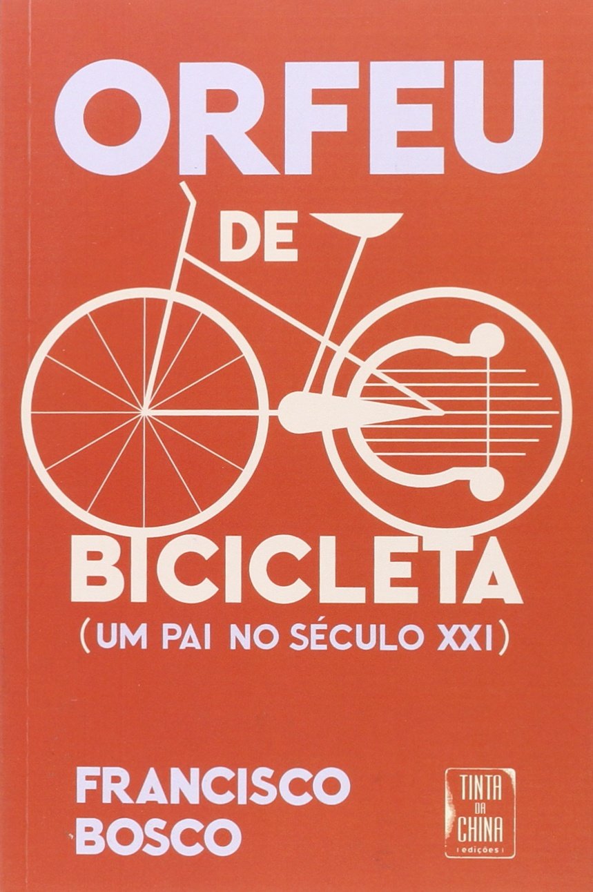 Orfeu de Bibicleta: Um Pai no Século XXI Bosco, Francisco book