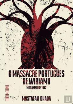 O massacre português de Wiriamu : Moçambique, 1972 / Mustafah Dhada ; prefácio de Boaventura de Sousa Santos ; tradução, Susana de Sousa Santos. book