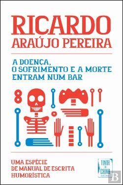 A Doença, o Sofrimento e a Morte Entram num Bar (Portuguese Edition) Ricardo Araújo Pereira Books
