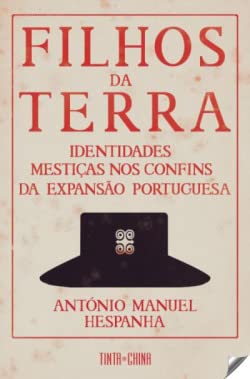 Filhos da Terra Identidades mestiças nos confins da expansão portuguesa book