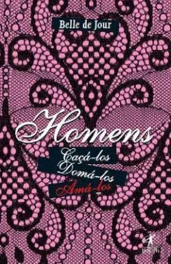 Homens - Caçá-los, Domá-los, Amá-los (Portuguese Edition) Belle De Jour book