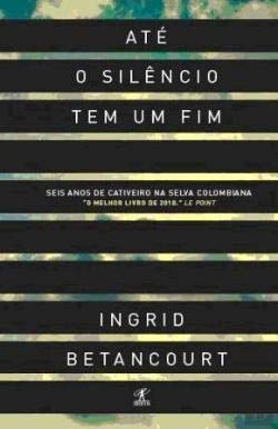 Até o Silêncio Tem um Fim (Portuguese Edition) Ingrid Betancourt book