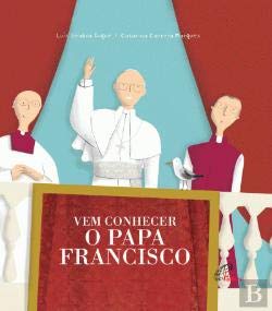 Vem Conhecer o Papa Francisco (Portuguese Edition) Catarina Correia Marques , Luis Seabra Duque book