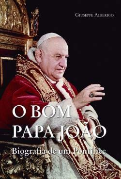 O Bom Papa João Biografia de um Pontífice (Portuguese Edition) Giuseppe Alberigo book