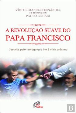 A Revolução Suave do Papa Francisco (Portuguese Edition) Paolo Rodari e Victor Manuel Fernandez book