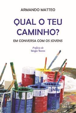 Qual o Teu Caminho? Em conversa com os jovens (Portuguese Edition) Armando Matteo book