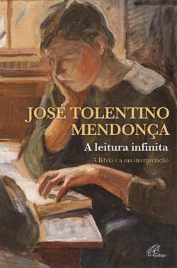 A Leitura Infinita Bíblia e a sua interpretação (Portuguese Edition) José Tolentino Mendonça book