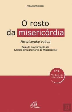 O Rosto da Misericórdia Bula de proclamação do jubileu Extraordinário da Misericórdia (Portuguese Edition) Papa Francisco book