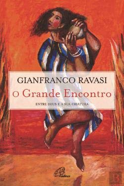 O Grande Encontro Entre Deus e a sua criatura (Portuguese Edition) Gianfranco Ravasi Books