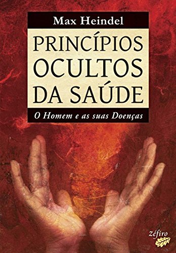 PRINCÃPIOS OCULTOS DA SAÃšDE O HOMEM E AS SUAS DOENÃ AS (Portuguese Edition) Max Heindel book