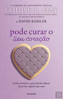 Pode Curar o Seu Coração Como encontrar a paz interior depois de perder alguém que ama Books
