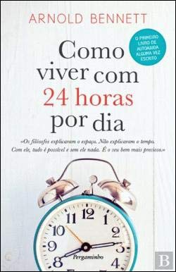 Como Viver Com 24 Horas Por Dia (Portuguese Edition) Arnold Bennett book