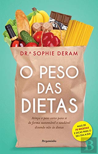 O Peso das Dietas Atinja o peso certo para si de forma sustentável e saudável dizendo não às dietas book