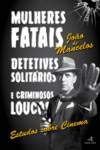 Mulheres Fatais, Detetives Solitários e Criminosos Loucos - Estudos sobre Cinema (Portuguese Edition) João de Mancelos book