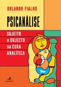 Psicanálise Sujeito e Objecto na Cura Analítica (Portuguese Edition) Orlando Fialho book