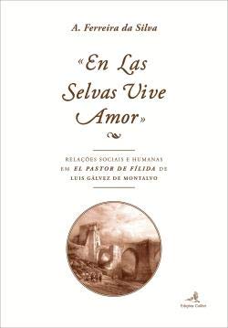 En Las Selvas Vive Amor Relações Sociais e Humanas em El Pastor de Fílida, de Luis Gálvez de Montalvo book
