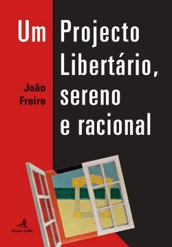 Um Projecto Libertário, Sereno e Racional (Portuguese Edition) book