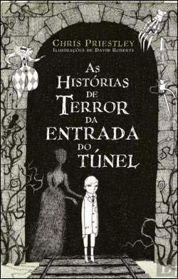 As Histórias de Terror da Entrada do Túnel (Portuguese Edition) Chris Priestley book
