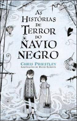 As Histórias de Terror do Navio Negro (Portuguese Edition) Chris Priestley book