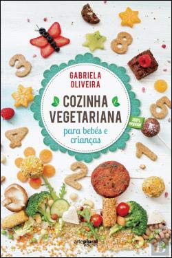 Cozinha Vegetariana para Bebés e Crianças (Portuguese Edition) Gabriela Oliveira book