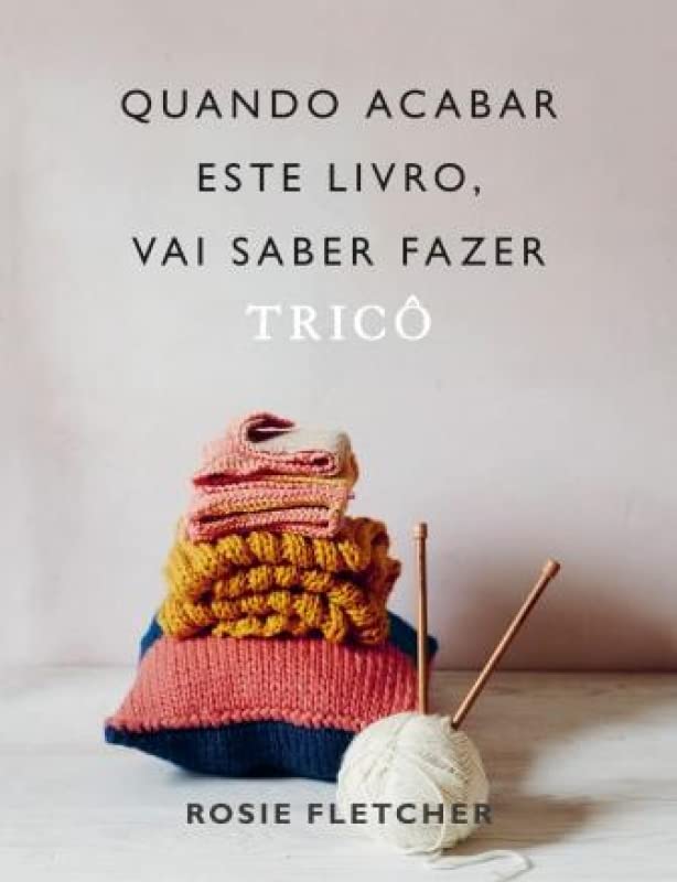 Quando Acabar Este Livro, Vai Saber Fazer Tricô Books