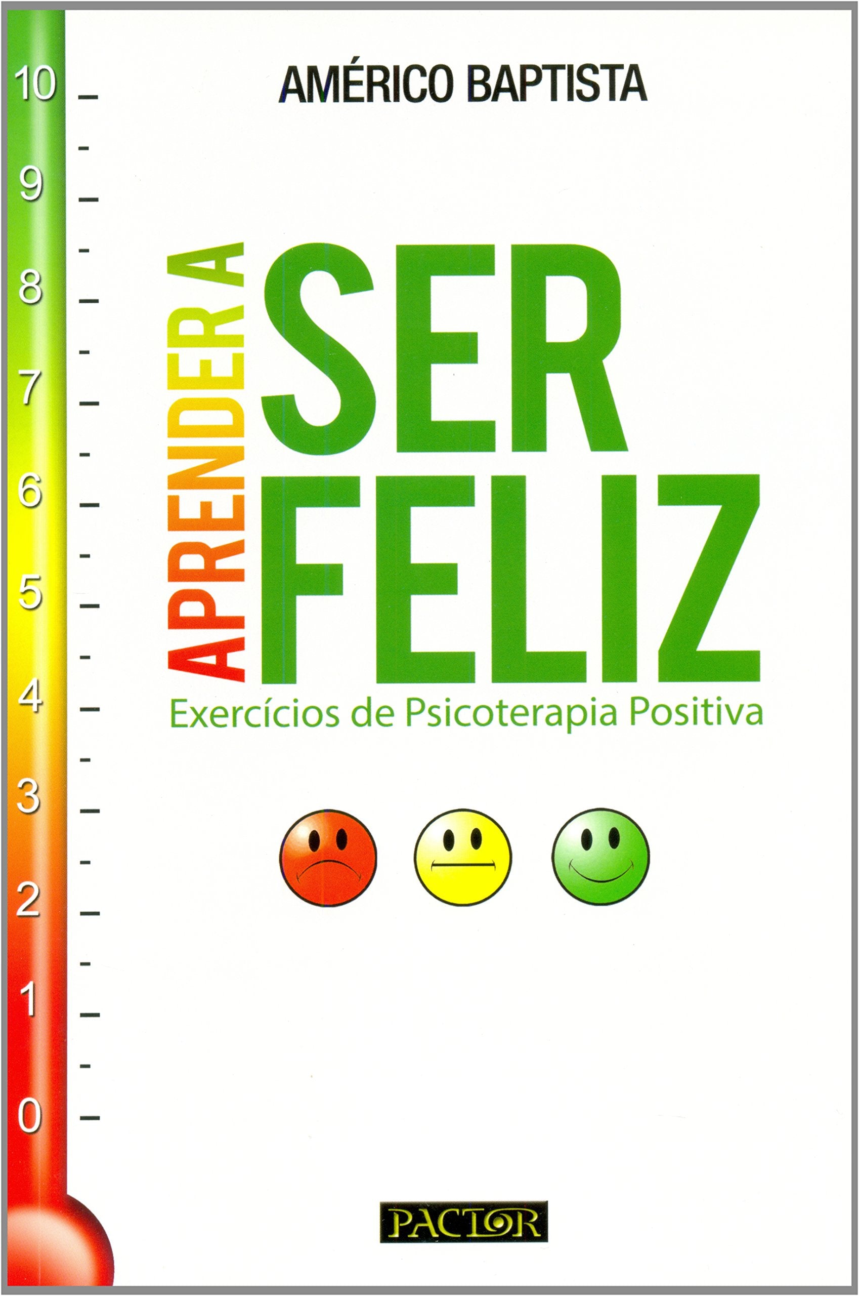 Aprender a Ser Feliz Exercícios de Psicoterapia Positiva (Portuguese Edition) Américo Baptista book
