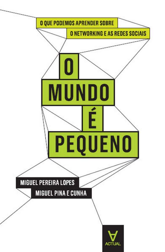 Mundo e Pequeno: O Que Podemos Aprender Sobre Networking e as Redes Sociais (Portuguese Edition) Miguel Pereira Lopes , Miguel Pina e Cunha book