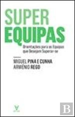 SuperEquipas Orientações para as Equipas que Desejam Superar-se (Portuguese Edition) Arménio Rego , Miguel Pina e Cunha book