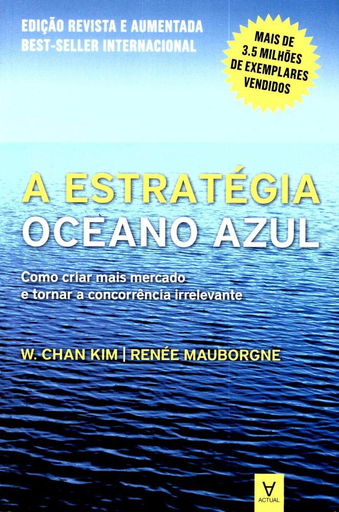 A Estratégia do Oceano Azul. Como Criar Mais Mercado e Tornar a Concorrência Irrelevante book