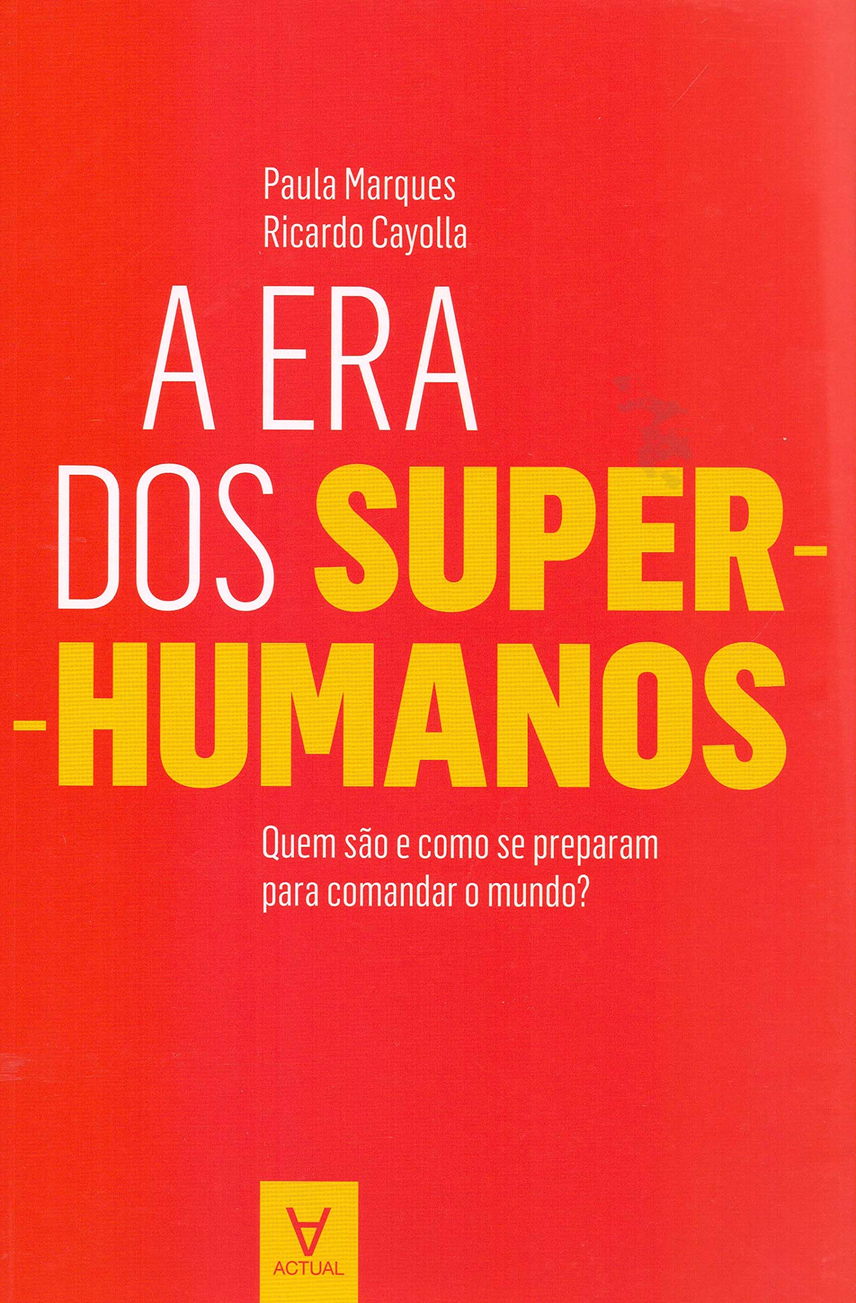A Era dos Super Humanos Quem são e como se preparam para comandar o mundo? (Portuguese Edition) Paula Marques e Ricardo Cayolla book