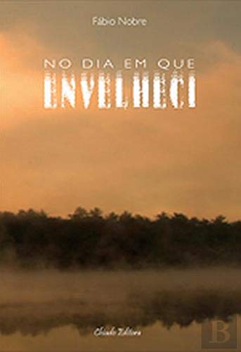 No Dia em Que Envelheci (Portuguese Ediiton) Fábio Nobre book