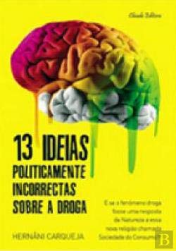 13 Ideias Politicamente Incorrectas Sobre a Droga (Portuguese Edition) Hernâni Carqueja Books