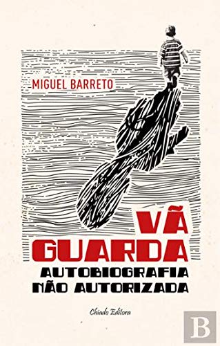 Vã Guarda - Autobiografia Não Autorizada (Portuguese Edition) Miguel Barreto book