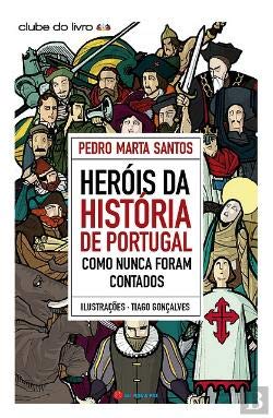 Heróis da História de Portugal Como Nunca Foram Contados Pedro Marta Santos book