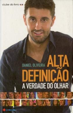 Alta Definição A verdade do olhar (Portuguese Edition) Daniel Oliveira book