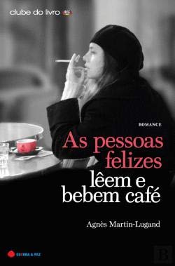 As Pessoas Felizes Lêem e Bebem Café (Portuguese) Agnes Martin-Lugand book