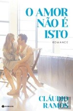 O Amor não é Isto (Portuguese Edition) Cláudio Ramos book