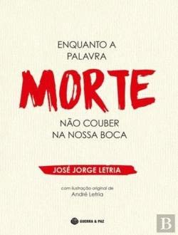 Enquanto a Palavra Morte não Couber na Nossa Boca (Portuguese Edition) José Jorge Letria book