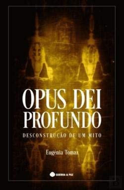 Opus Dei Profundo Desconstrução de um Mito (Portuguese Edition) Eugénia Tomaz book