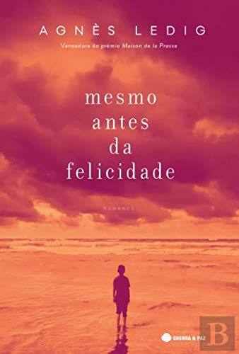 Mesmo Antes da Felicidade (Portuguese Edition) Agnès Ledig book