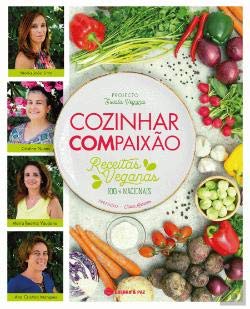 Cozinhar Compaixão Receitas veganas 100% nacionais (Portuguese Edition) Maria João Lima, Cristina Nunes, Maria Beatriz Vaudano e Ana Cristina Marques book