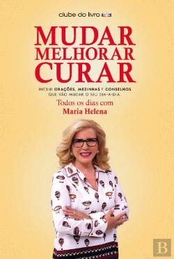 Mudar Melhorar Curar Todos os dias com Maria Helena (Portuguese Edition) Maria Helena book