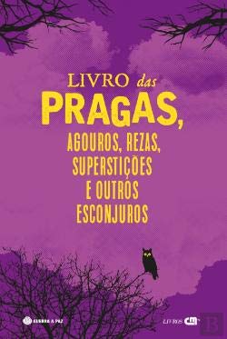 Livro das Pragas, Agouros, Rezas, Superstições e Outros Esconjuros book