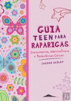 Guia Teen para Raparigas Crescimento, Adolescência e Todas Essas Coisas (Portuguese Edition) Jacqui Bailey book