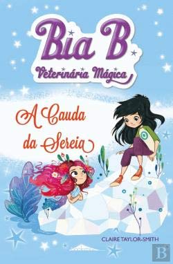 Bia B Veterinária Mágica 4 A Cauda da Sereia (Portuguese Edition) Claire Taylor-Smith book