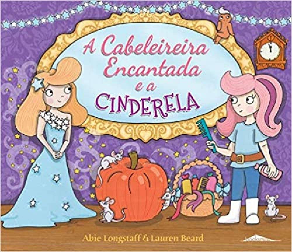 A Cabeleireira Encantada e a Cinderela Volume 4 (Portuguese Edition) Abie Longstaff book