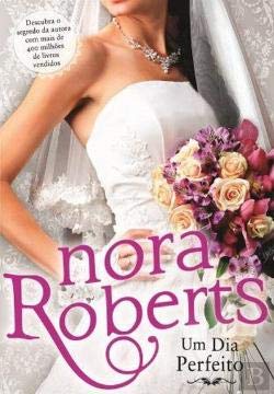 Um Dia Perfeito Quarteto de Noivas - Livro 1 (Portuguese Edition) Nora Roberts book