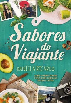 Sabores do Viajante Viagens e sabores do mundo através de uma alimentação consciente e natural book