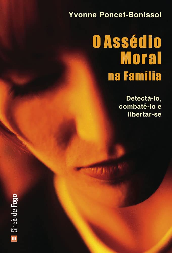 O Assédio Moral na Família Detectá-lo, combatê-lo, libertar-se e renascer book